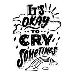 It is okey to cry sometimes. Inspiration poster with hand drawn quote, message