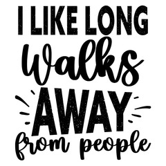 I like long walks away from people svg