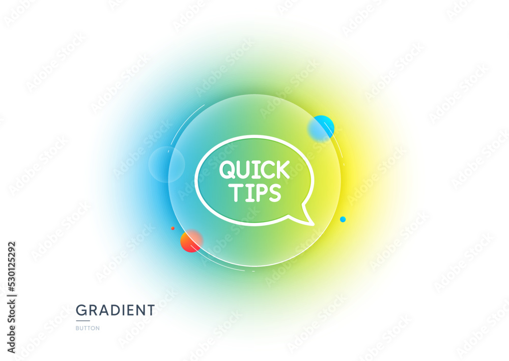 Poster quick tips line icon. gradient blur button with glassmorphism. helpful tricks speech bubble sign. tr