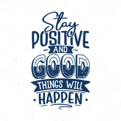 Stay positive and good things will happen, Hand lettering inspirational quote