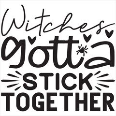 WITCHES GOTTA STICK TOGETHER