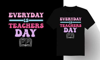 Everyday is Teachers Day T-shirt Design