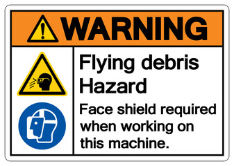 Obraz premium Warning Flying debris Hazard Face shield required when working on this machine Symbol Sign, Vector Illustration, Isolate On White Background Label .EPS10