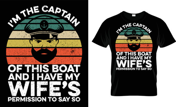 I'm The Captain Of This Boat And I Have My Wife's Permission To Say So T-Shirt Design