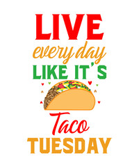 Obraz premium Live Every Day Like It’s Taco Tuesday is a vector design for printing on various surfaces like t shirt, mug etc. 
