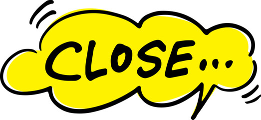 手書きの吹き出し文字「CLOSE」	
