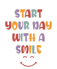 Start your day with a smile is a vector design for printing on various surfaces like t shirt, mug etc. 

