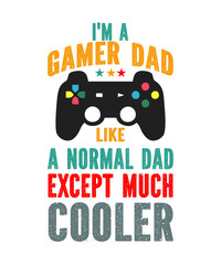 i'm a gamer dad like a normal dad except much cooler is a vector design for printing on various surfaces like t shirt, mug etc.
