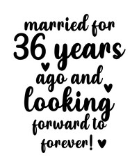 married FOR  36 years ago and looking forward to forever is a vector design for printing on various surfaces like t shirt, mug etc.
