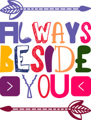 Always Beside You Quotes Typography Retro Colorful Lettering Design Vector Template For Prints, Posters, Decor