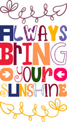 Always Bring Your Sunshine Quotes Typography Retro Colorful Lettering Design Vector Template For Prints, Posters, Decor