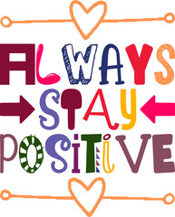 Always Stay Positive Quotes Typography Retro Colorful Lettering Design Vector Template For Prints, Posters, Decor
