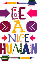 Be A Nice Human Quotes Typography Retro Colorful Lettering Design Vector Template For Prints, Posters, Decor