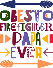 Best Firefighter Papa Ever Quotes Typography Retro Colorful Lettering Design Vector Template For Prints, Posters, Decor