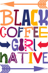 Black Coffee Girl Native Quotes Typography Retro Colorful Lettering Design Vector Template For Prints, Posters, Decor