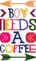 Boy Needs A Coffee Quotes Typography Retro Colorful Lettering Design Vector Template For Prints, Posters, Decor