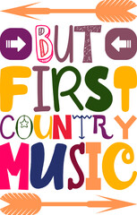 But First Country Music Quotes Typography Retro Colorful Lettering Design Vector Template For Prints, Posters, Decor