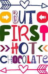 But First Hot Chocolate Quotes Typography Retro Colorful Lettering Design Vector Template For Prints, Posters, Decor