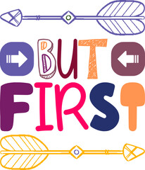 But First Quotes Typography Retro Colorful Lettering Design Vector Template For Prints, Posters, Decor