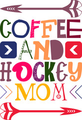 Coffee And Hockey Mom Quotes Typography Retro Colorful Lettering Design Vector Template For Prints, Posters, Decor