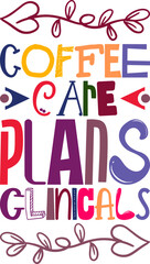 Coffee Care Plans Clinicals Quotes Typography Retro Colorful Lettering Design Vector Template For Prints, Posters, Decor