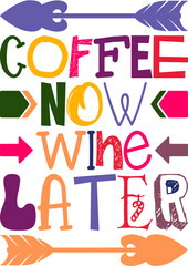 Coffee Now Wine Later Quotes Typography Retro Colorful Lettering Design Vector Template For Prints, Posters, Decor
