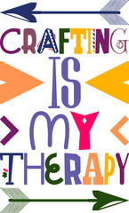 Crafting Is My Therapy Quotes Typography Retro Colorful Lettering Design Vector Template For Prints, Posters, Decor