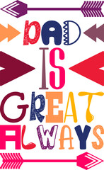 Dad Is Great Always Quotes Typography Retro Colorful Lettering Design Vector Template For Prints, Posters, Decor