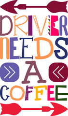 Driver Needs A Coffee Quotes Typography Retro Colorful Lettering Design Vector Template For Prints, Posters, Decor