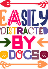 Easily Distracted By Dogs Quotes Typography Retro Colorful Lettering Design Vector Template For Prints, Posters, Decor