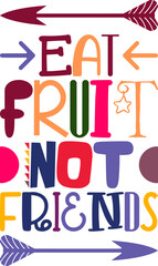 Eat Fruit Not Friends Quotes Typography Retro Colorful Lettering Design Vector Template For Prints, Posters, Decor