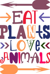 Eat Plants Love Animals Quotes Typography Retro Colorful Lettering Design Vector Template For Prints, Posters, Decor