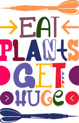 Eat Plants Get Huge Quotes Typography Retro Colorful Lettering Design Vector Template For Prints, Posters, Decor