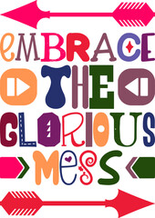 Embrace The Glorious Mess Quotes Typography Retro Colorful Lettering Design Vector Template For Prints, Posters, Decor