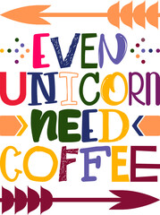 Even Unicorn Need Coffee Quotes Typography Retro Colorful Lettering Design Vector Template For Prints, Posters, Decor