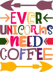 Ever Unicorns Need Coffee Quotes Typography Retro Colorful Lettering Design Vector Template For Prints, Posters, Decor