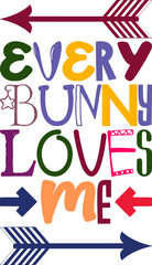 Every Bunny Loves Me Quotes Typography Retro Colorful Lettering Design Vector Template For Prints, Posters, Decor