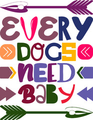 Every Dogs Need Baby Quotes Typography Retro Colorful Lettering Design Vector Template For Prints, Posters, Decor