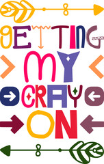 Getting My Cray On Quotes Typography Retro Colorful Lettering Design Vector Template For Prints, Posters, Decor
