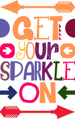 Get Your Sparkle On Quotes Typography Retro Colorful Lettering Design Vector Template For Prints, Posters, Decor