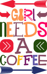 Girl Needs A Coffee Quotes Typography Retro Colorful Lettering Design Vector Template For Prints, Posters, Decor