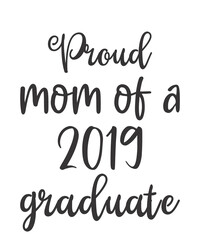 proud mom of a 2019 graduateis a vector design for printing on various surfaces like t shirt, mug etc. 
