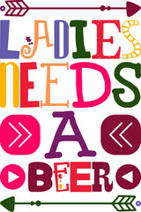 Ladies Needs A Beer Quotes Typography Retro Colorful Lettering Design Vector Template For Prints, Posters, Decor
