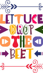Lettuce Drop The Beet Quotes Typography Retro Colorful Lettering Design Vector Template For Prints, Posters, Decor