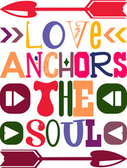 Love Anchors The Soul Quotes Typography Retro Colorful Lettering Design Vector Template For Prints, Posters, Decor