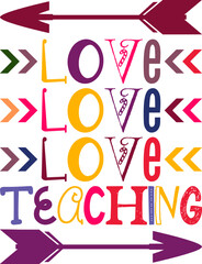 Love Love Love Teaching Quotes Typography Retro Colorful Lettering Design Vector Template For Prints, Posters, Decor