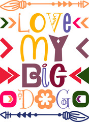 Love My Big Dog Quotes Typography Retro Colorful Lettering Design Vector Template For Prints, Posters, Decor