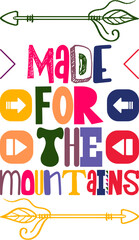 Made For The Mountains Quotes Typography Retro Colorful Lettering Design Vector Template For Prints, Posters, Decor