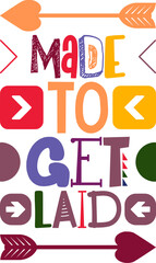 Made To Get Laid Quotes Typography Retro Colorful Lettering Design Vector Template For Prints, Posters, Decor