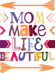 Mom Make Life Beautiful Quotes Typography Retro Colorful Lettering Design Vector Template For Prints, Posters, Decor